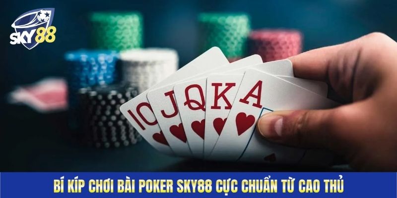 Bí kíp chơi bài Poker Sky88 cực chuẩn từ cao thủ Sky88