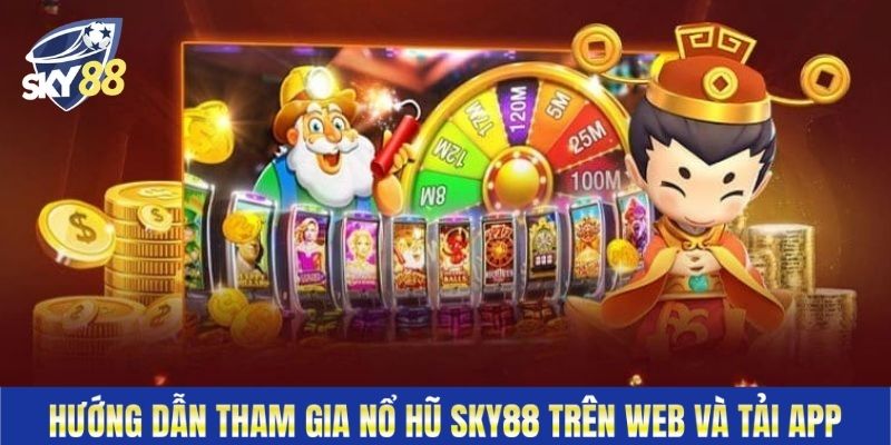 Hướng dẫn tham gia nổ hũ Sky88 trên web và tải app
