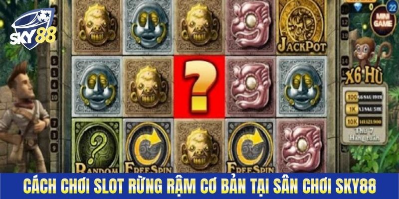 Cách chơi slot rừng rậm cơ bản tại sân chơi Sky88