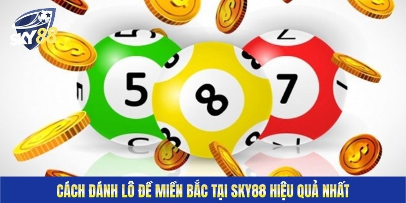 Cách đánh lô đề miền Bắc tại Sky88 hiệu quả nhất