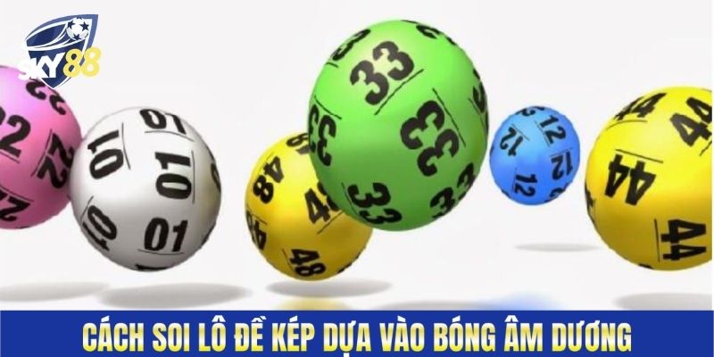 Cách soi lô đề kép dựa vào bóng âm dương