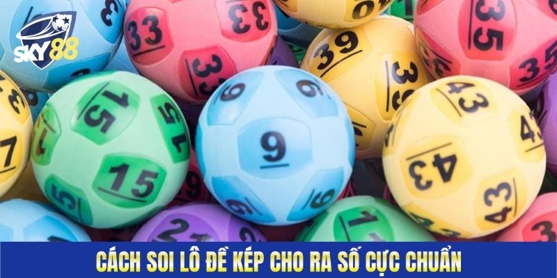 Cách soi lô đề kép cho ra số cực chuẩn