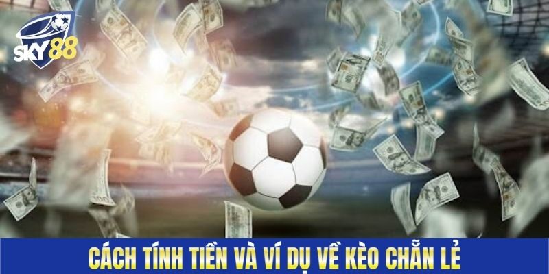 Cách tính tiền và ví dụ về kèo chẵn lẻ