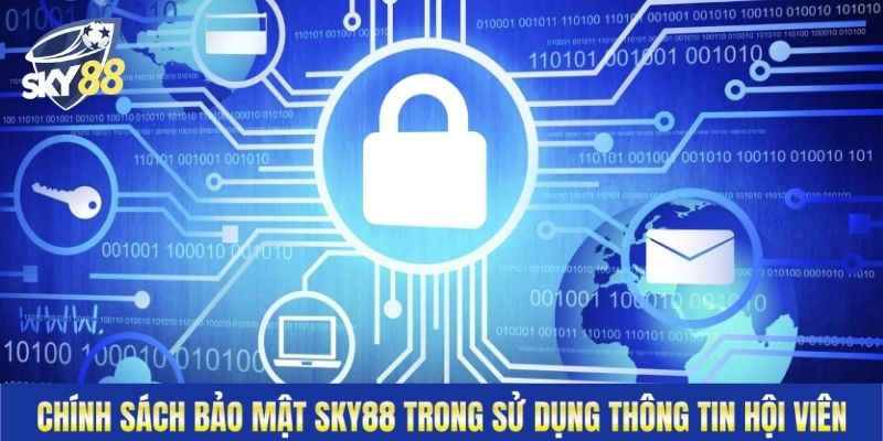 Chính sách bảo mật Sky88 trong sử dụng thông tin hội viên