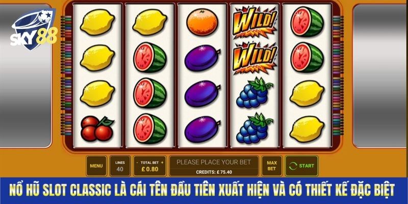 Nổ hũ slot classic là cái tên đầu tiên xuất hiện và có thiết kế đặc biệt&nbsp;