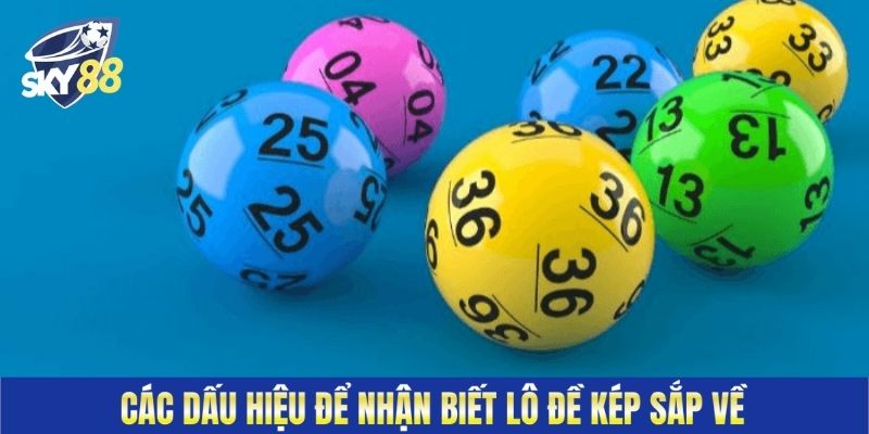 Các dấu hiệu để nhận biết lô đề kép sắp về