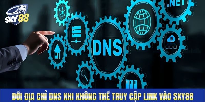 Đổi địa chỉ DNS khi không thể truy cập link vào Sky88