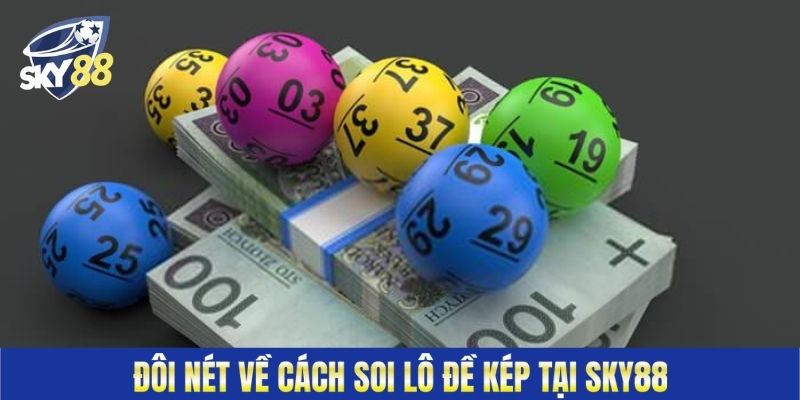 Đôi nét về cách soi lô đề kép tại Sky88