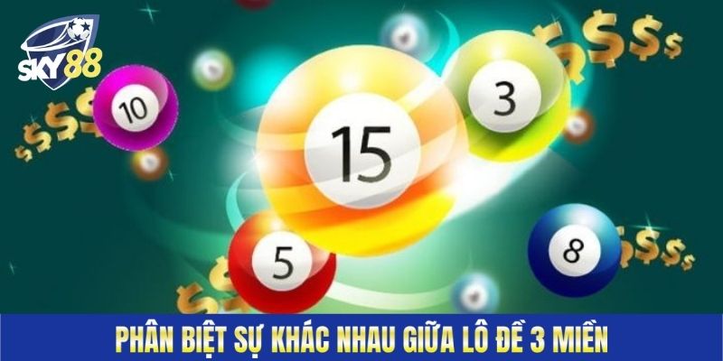 Phân biệt sự khác nhau giữa lô đề 3 miền&nbsp;