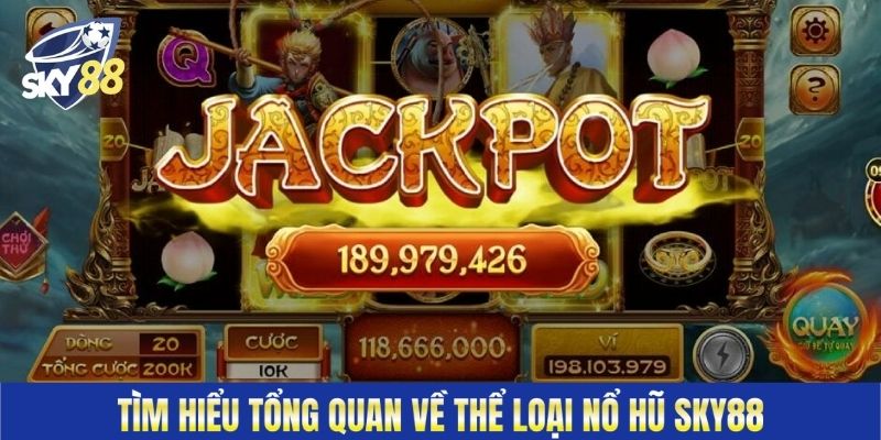 Tìm hiểu tổng quan về thể loại nổ hũ Sky88