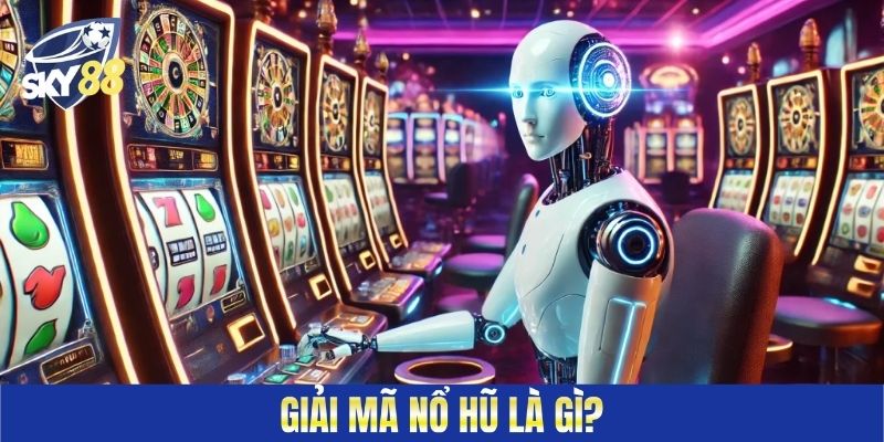 Nổ hũ là gì chắc chắn là câu hỏi được nhiều người chơi tìm hiểu nhất hiện nay