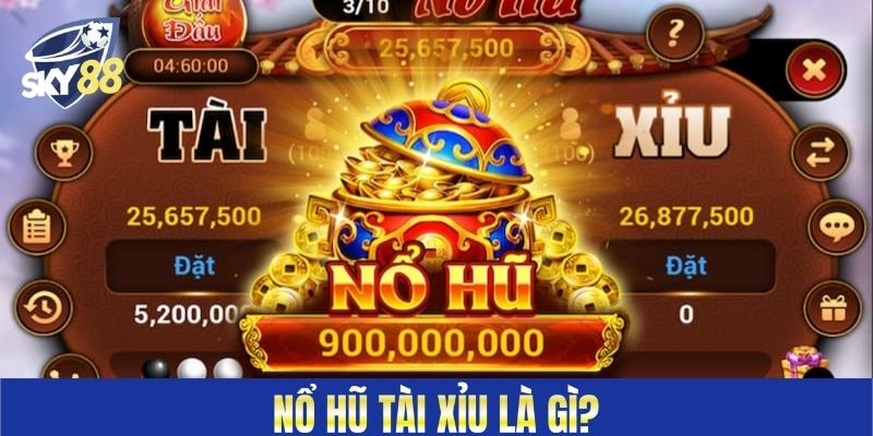 Nổ hũ tài xỉu là gì?