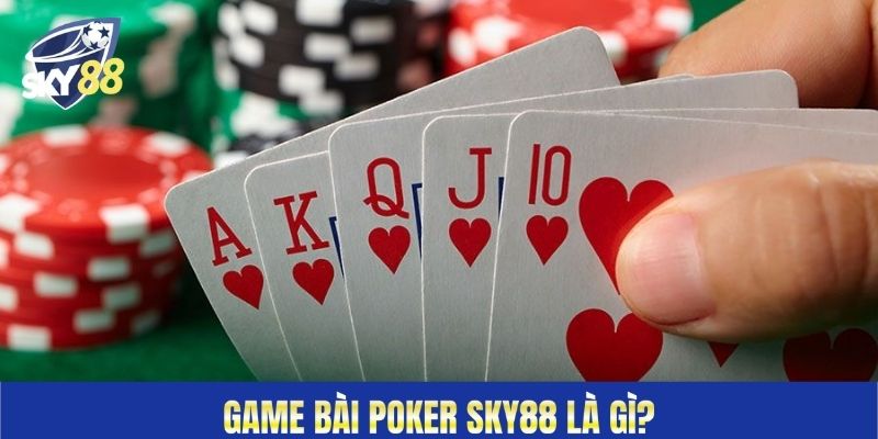 Game bài Poker Sky88 là gì?&nbsp;