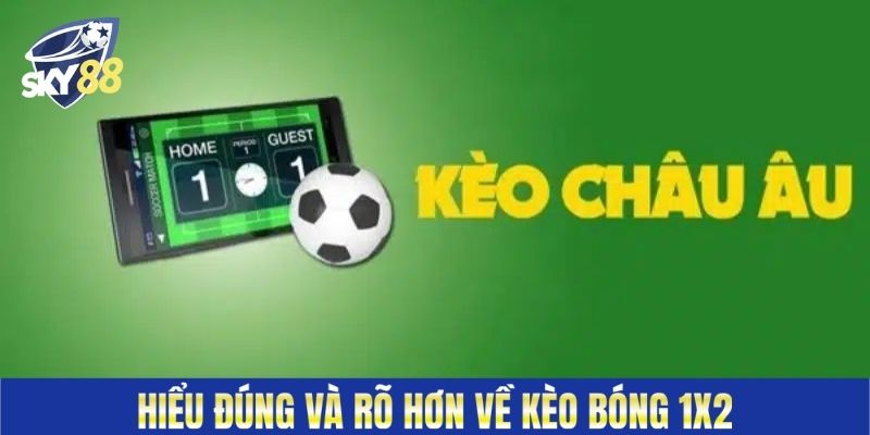 Hiểu đúng và rõ hơn về kèo bóng 1X2&nbsp;
