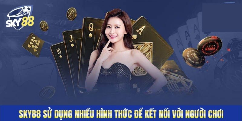 Sky88 sử dụng nhiều hình thức để kết nối với người chơi