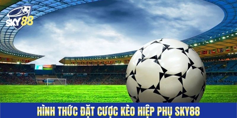Hình thức đặt cược kèo hiệp phụ Sky88
