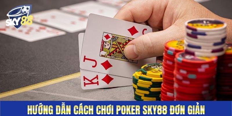 Hướng dẫn cách chơi Poker Sky88 đơn giản&nbsp;