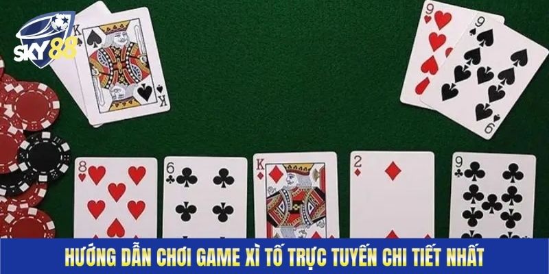 Cách chơi game bài xì tố online trên Sky88