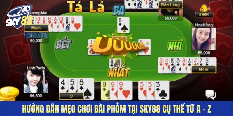 Hướng dẫn mẹo chơi bài Phỏm tại Sky88 cụ thể từ A – Z