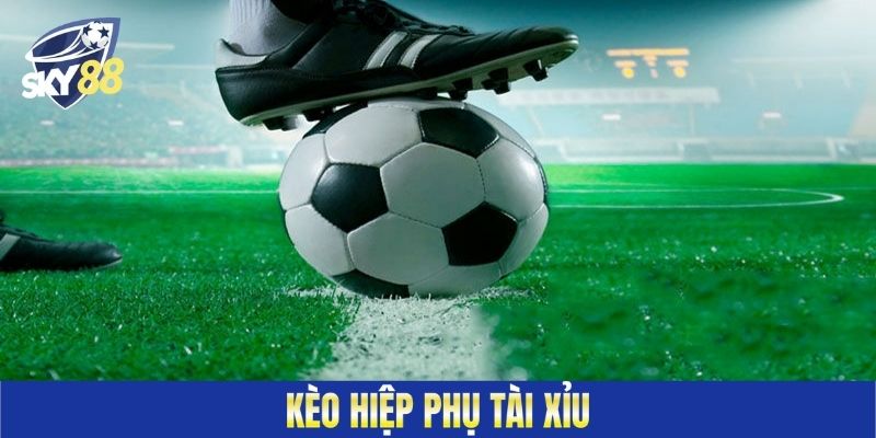 Kèo hiệp phụ tài xỉu