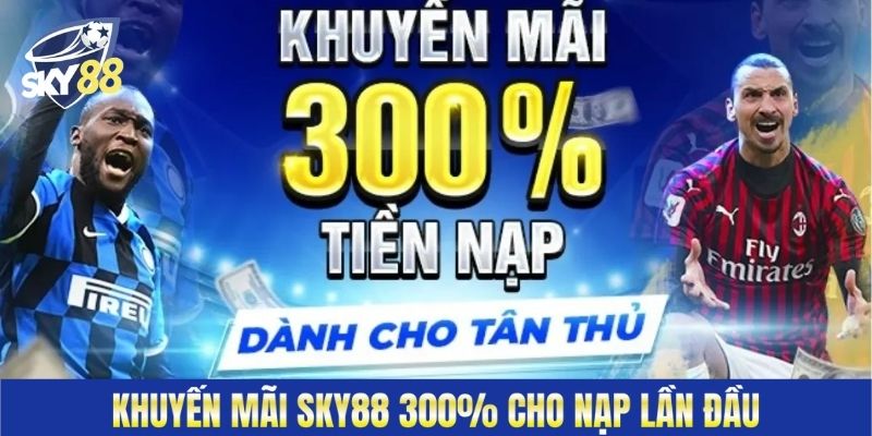 Khuyến mãi Sky88 300% cho nạp lần đầu