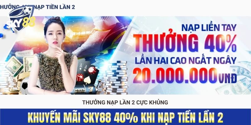 Khuyến mãi Sky88 40% khi nạp tiền lần 2