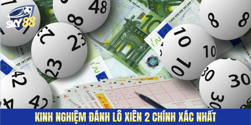 Kinh nghiệm đánh lô xiên 2 chính xác nhất