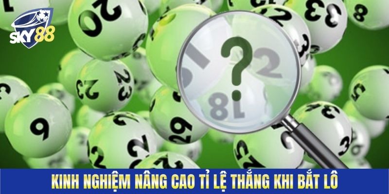 Kinh nghiệm nâng cao tỉ lệ thắng khi bắt lô