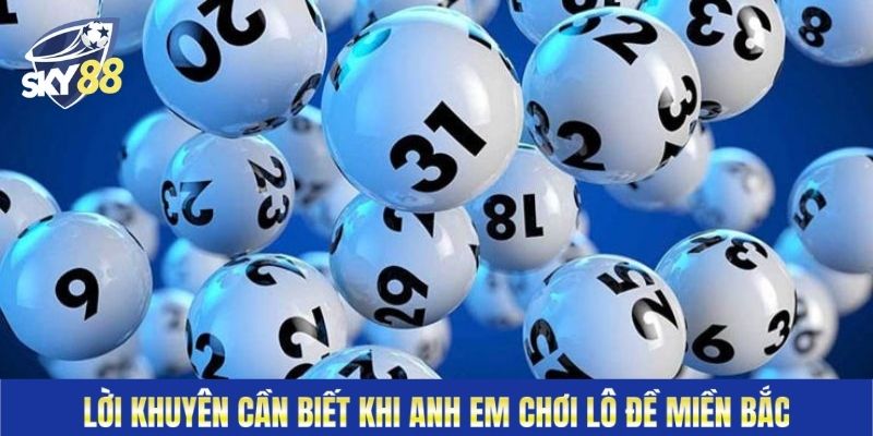 Lời khuyên cần biết khi anh em chơi lô đề miền Bắc