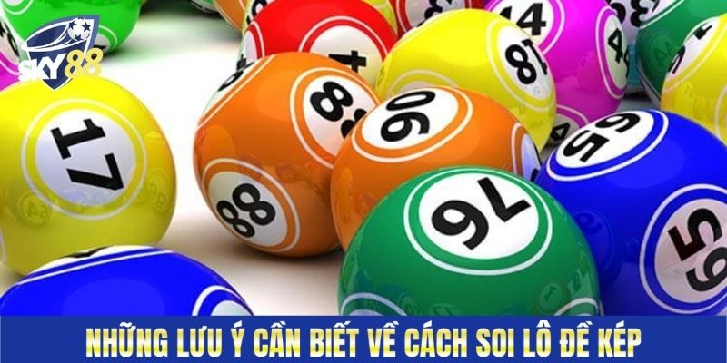 Những lưu ý cần biết về cách soi lô đề kép