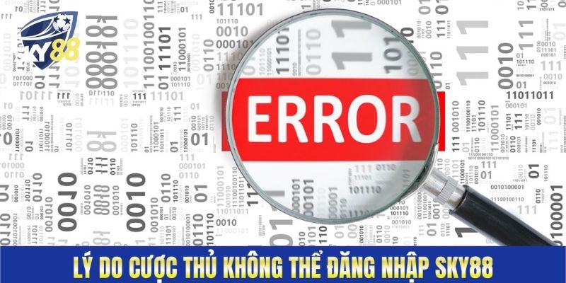 Lý do cược thủ không thể đăng nhập Sky88