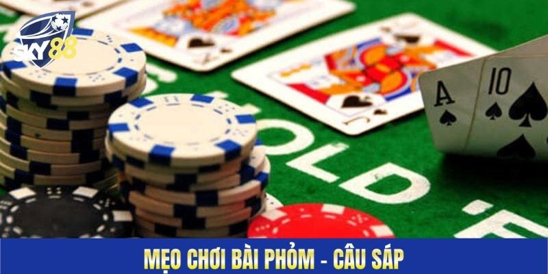 Mẹo chơi bài Phỏm - câu sáp
