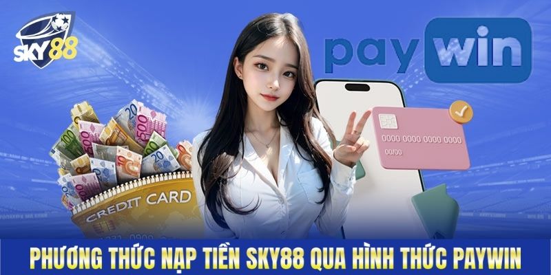 Tìm hiểu cách thức nạp tiền Sky88 qua Paywin