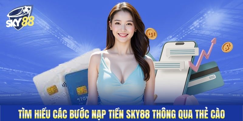Tìm hiểu các bước nạp tiền Sky88 thông qua thẻ cào
