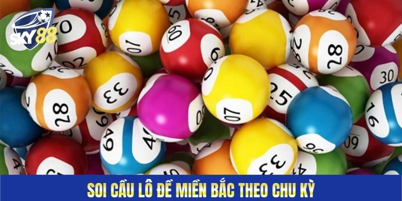 Soi cầu lô đề miền Bắc theo chu kỳ