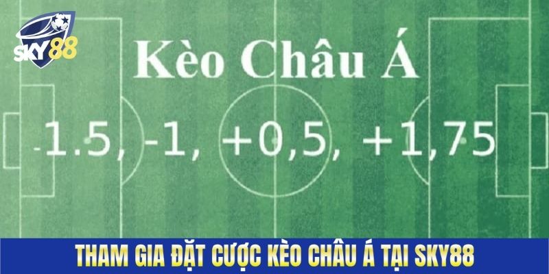 Tham gia đặt cược kèo Châu Á tại Sky88