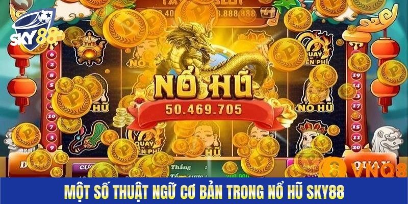 Một số thuật ngữ cơ bản trong nổ hũ Sky88