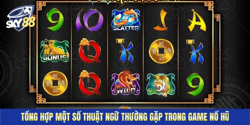 Bên cạnh tìm hiểu nổ hũ là gì thì đừng bỏ lỡ các thuật ngữ quan trọng trong game