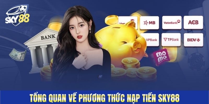 Tổng quan về phương thức nạp tiền Sky88