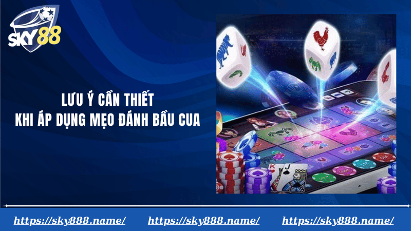 Lưu ý cần thiết khi áp dụng mẹo đánh bầu cua
