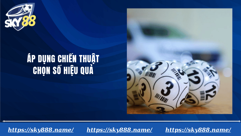 Áp dụng chiến thuật chọn số hiệu quả