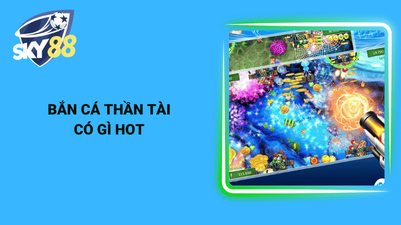 Bắn cá thần tài có gì hot