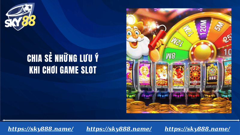 Chia sẻ những lưu ý khi chơi game slot