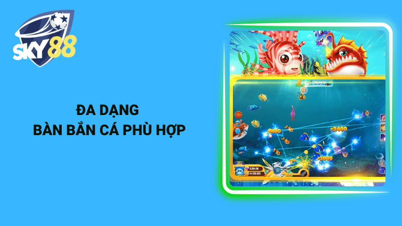 Đa dạng bàn bắn cá phù hợp