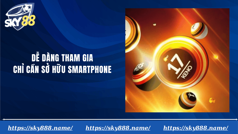 Dễ dàng tham gia chỉ cần sở hữu smartphone