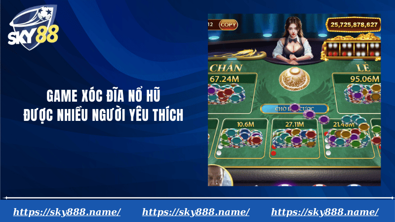 Game xóc đĩa nổ hũ được nhiều người yêu thích