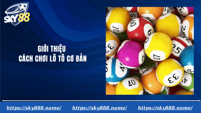Giới thiệu cách chơi lô tô cơ bản