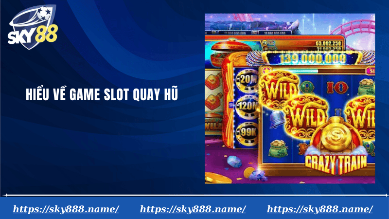 Hiểu về game slot quay hũ