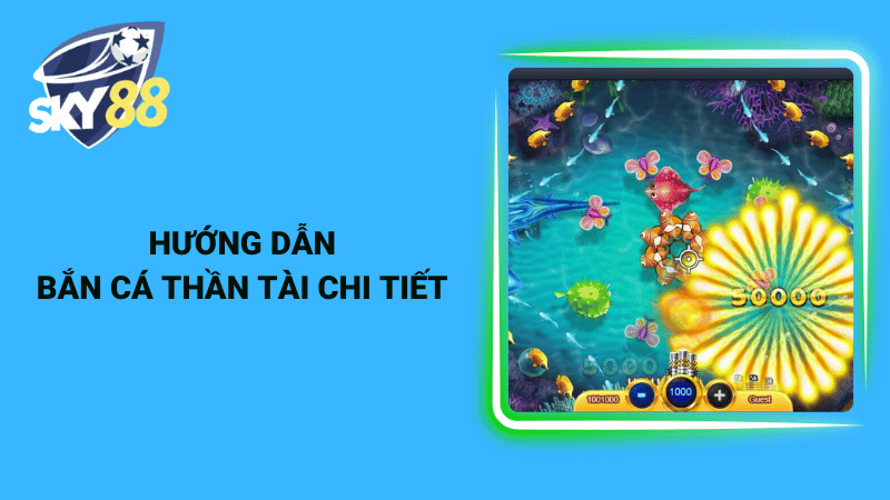 Hướng dẫn bắn cá thần tài chi tiết