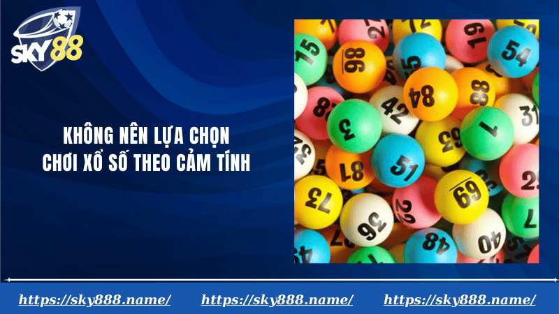 Không nên lựa chọn chơi xổ số theo cảm tính